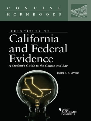 cover image of Principles of California and Federal Evidence, a Student's Guide to the Course and Bar